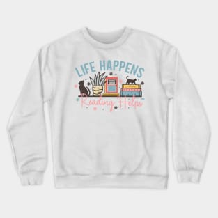 Life happens reading helps Book and cat World Book Day for Book Lovers Library Reading Crewneck Sweatshirt